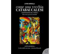 Come una vecchia catabaucalesi. Ninnananna del tempo. Racconti a poesia variabile