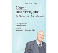 Come una vertigine. La Rai che era, che è e che sarà
