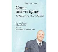 Come una vertigine. La Rai che era, che è e che sarà
