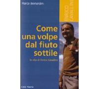 Come una volpe dal fiuto sottile. La vita di Enrico Cavallini