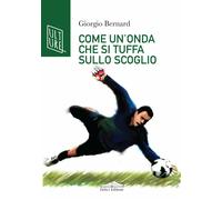 Come un'onda che si tuffa sullo scoglio - Giorgio Bernard - Felici, 2021