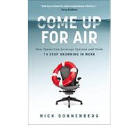 COME UP FOR AIR ITPE: How Teams Can Leverage Systems and Tools to Stop Drowning in Work