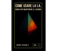COME USARE LA I.A.: GUIDA PER MANTENERE IL LAVORO
