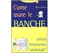Come usare le banche. Senza rimanerne «Stritolati»