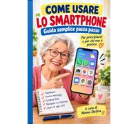 Come usare lo Smartphone: Guida semplice passo passo