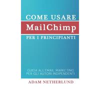 Come usare MailChimp per i principianti: Guida all'email marketing per gli autori indipendenti