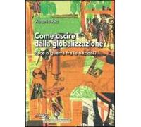 Come uscire dalla globalizzazione. Pace o guerra fra le nazioni?