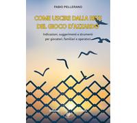 COME USCIRE DALLA RETE DEL GIOCO D'AZZARDO. - PELLERANO FABIO - Amrita