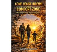 Come Uscire Indenni dalla Comfort Zone: Osa oltrepassare il confine dell’ignoto