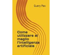 Come utilizzare al meglio l’intelligenza artificiale