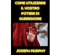 Come utilizzare il vostro potere di guarigione