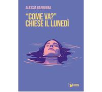 «Come va?» chiese il lunedì - Garrubba Alessia