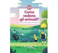Come vedono gli animali? Ediz. a colori