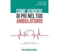 Come vendere di più nel tuo ambulatorio (vari autori, 2018) - ER