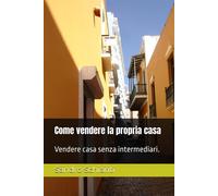 Come vendere la propria casa: Vendere casa senza intermediari. - Schiariti...