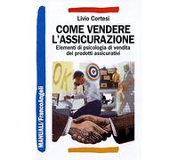 Come vendere l'assicurazione. Elementi di psicologia di vendita dei prodotti assicurativi