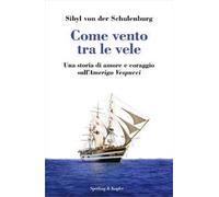 Come vento tra le vele. Una storia di amore e coraggio sull'Amerigo Vespucci