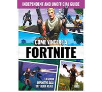 Come vincere a Fortnite. Independent and unofficial guide