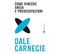 Come vincere ansia e preoccupazioni