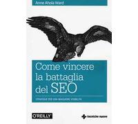 Come vincere la battaglia del SEO. Strategie per una maggiore visibilità