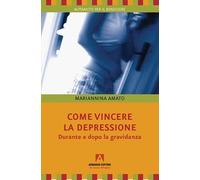 Come vincere la depressione. Durante e dopo la gravidanza