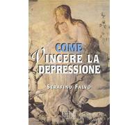Come vincere la depressione - Falvo Serafino