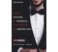 Come vincere la timidezza e diventare un maschio alfa