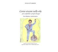 Come Vincere nella Vita ...per Soddisfare i propri Bisogni: Testo Didattico Autoformativo