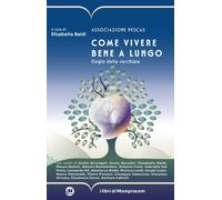 Come vivere bene a lungo. Elogio della vecchiaia - 2026 - I Libri