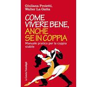 Come vivere bene, anche se in coppia. Manuale pratico per la coppia stabile