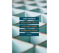 Come vivere con gli altri senza essere né servi né padroni