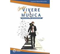 Come vivere di musica. Guida pratica al percorso giovanile