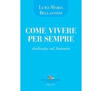 Come vivere per sempre. Dedicato ad Antonio