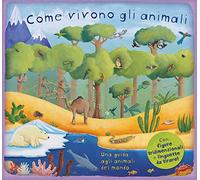 Come vivono gli animali. Ediz. a colori