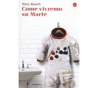 Come vivremo su Marte - Roach Mary