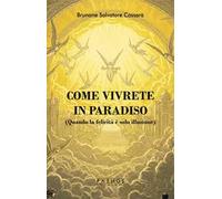 Come vivrete in Paradiso. (Quando la felicità è solo illusione)