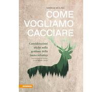 Come vogliamo cacciare. Considerazioni etiche nella gestione della fauna selvatica