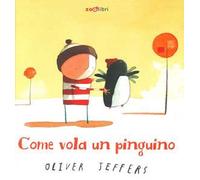 Libri Oliver Jeffers - Come Vola Un Pinguino