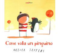 Come vola un pinguino. Ediz. a colori - Jeffers Oliver