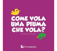 COME VOLA UNA PIUMA CHE VOLA ? - ANDREA VALENTE - 2024 - Frasi4kids