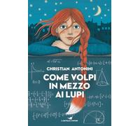 COME VOLPI IN MEZZO AI LUPI - ANTONINI CHRISTIAN - Piemme