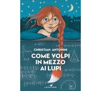 COME VOLPI IN MEZZO AI LUPI - ANTONINI CHRISTIAN - Piemme