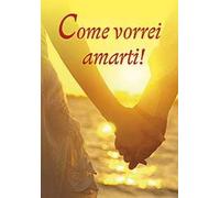 Come vorrei amarti! Cantico degli innamorati