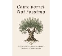 Come vorrei Noi fossimo: Il Diario di coppia per esplorarsi, capirsi e crescere insieme