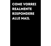 Come vorrei realmente rispondere alle mail - Taccuino divertente per appunti e idee | Quaderno simpatico da ufficio: Taccuino divertente per appunti, ... amici e amiche | Umorismo da ufficio