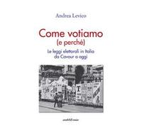 Come votiamo (e perché). Le leggi elettorali in Italia da Cavour a oggi