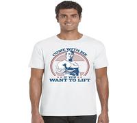Come with Me If You Want To Lift Funny Gym Unisex T Shirt Men's Man White L