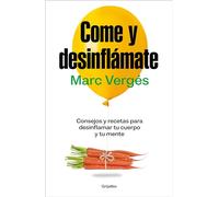 Come y desinflamate / Eat and Reduce Bloating: Consejos y recetas para desinflamar el cuerpo y la mente