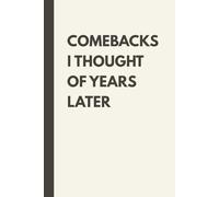 Comebacks I Thought of Years Later: Blank Lined Notebook Funny Sarcasm Office Journal, 6x9 Inch, 120 Pages