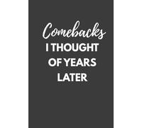 Comebacks I Thought of Years Later: Sarcastic Humor Office Notebook, Witty Gift Journal, 6x9 Inches, 120 Blank Lined Pages
